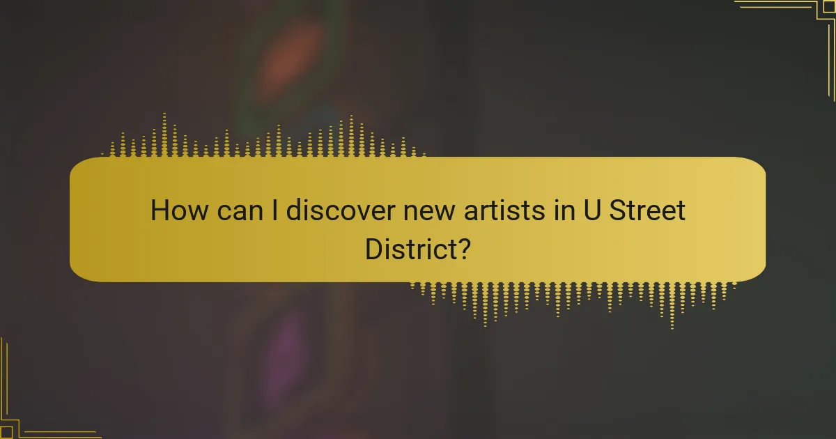 How can I discover new artists in U Street District?