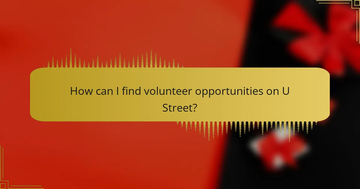 How can I find volunteer opportunities on U Street?