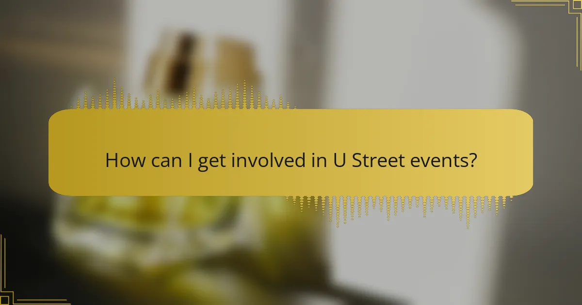 How can I get involved in U Street events?