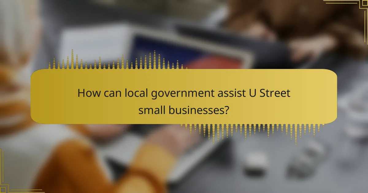 How can local government assist U Street small businesses?