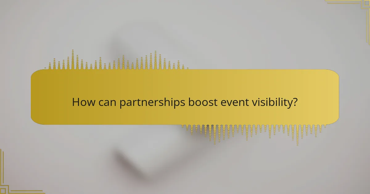 How can partnerships boost event visibility?