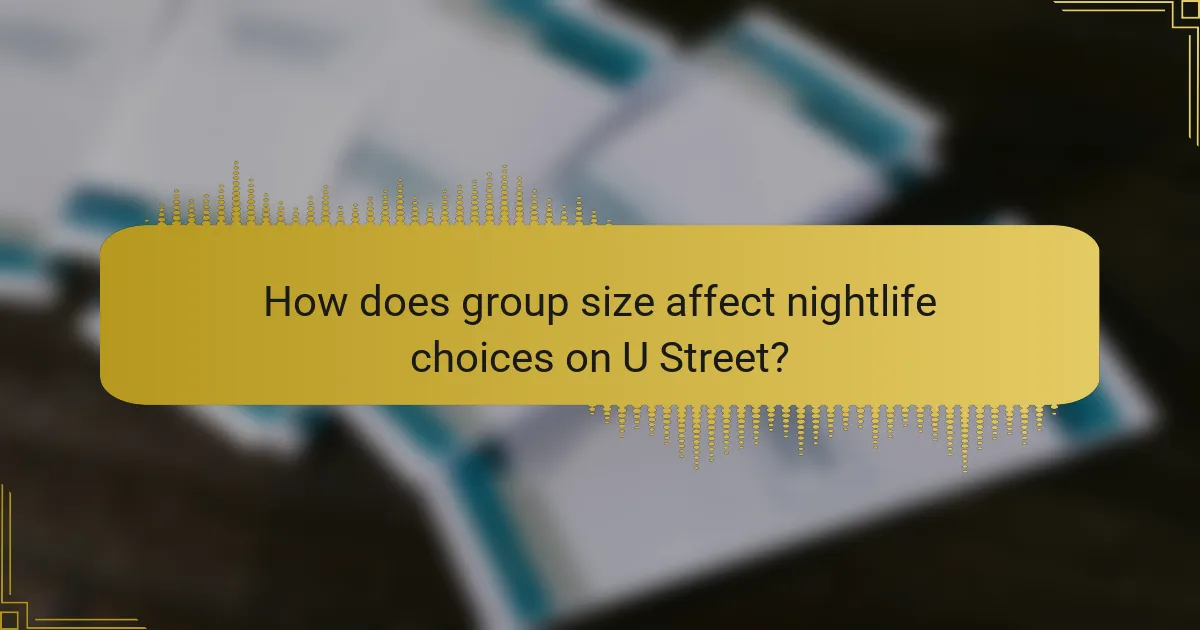 How does group size affect nightlife choices on U Street?