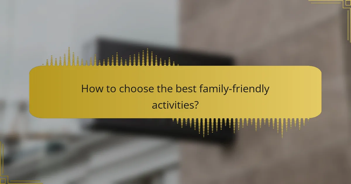 How to choose the best family-friendly activities?