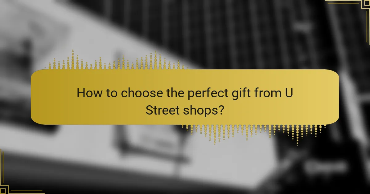How to choose the perfect gift from U Street shops?