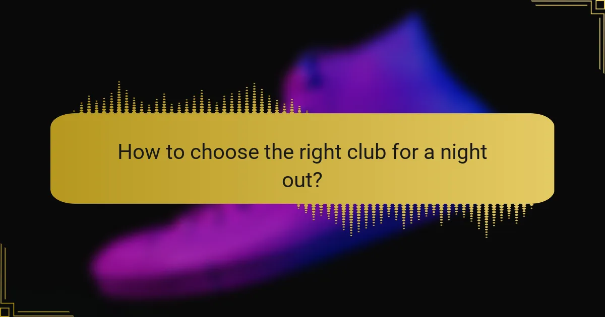 How to choose the right club for a night out?