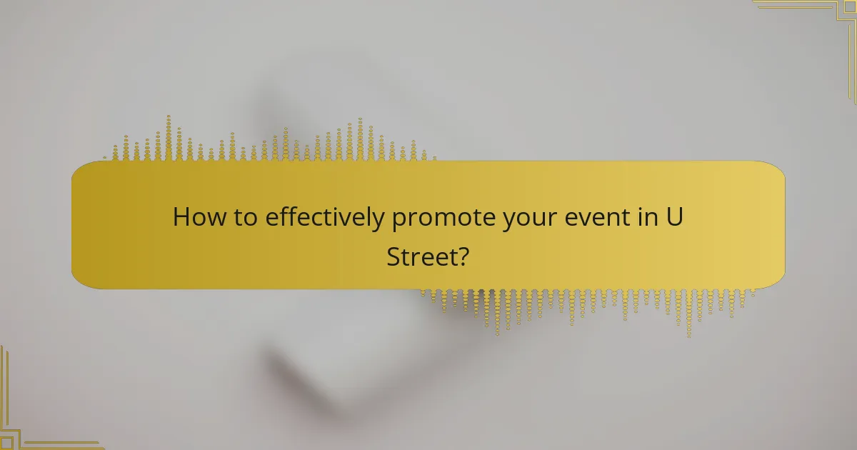 How to effectively promote your event in U Street?