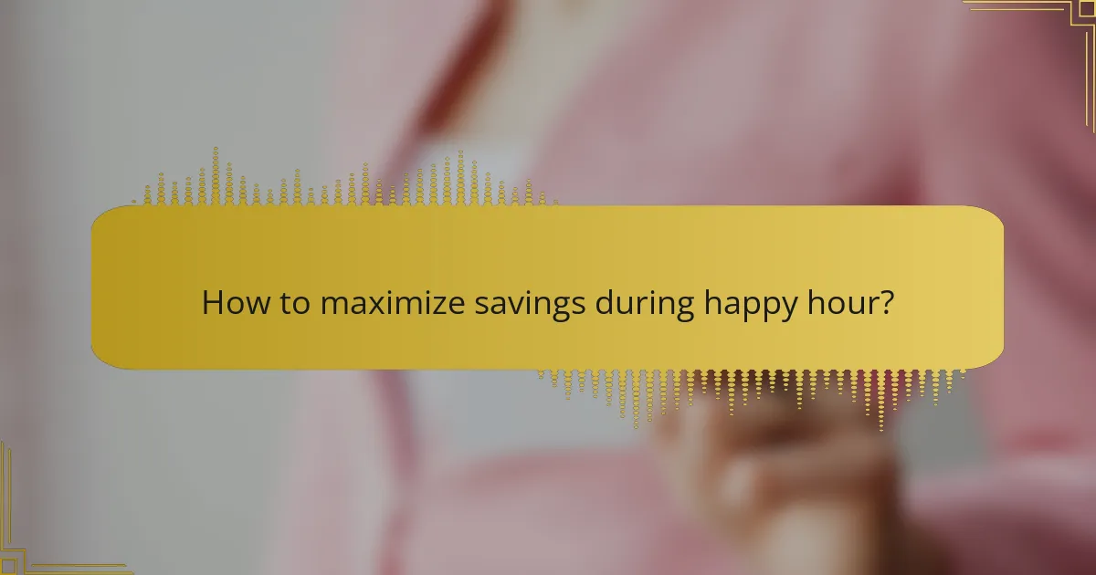 How to maximize savings during happy hour?