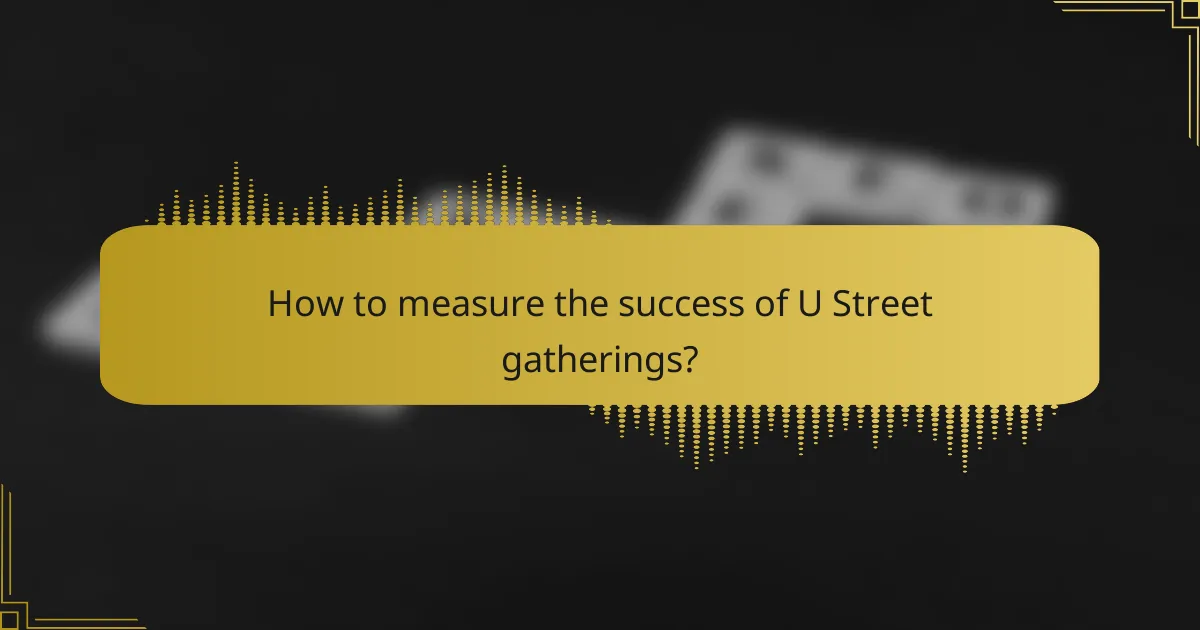 How to measure the success of U Street gatherings?