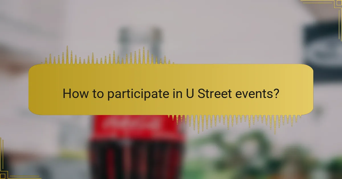 How to participate in U Street events?