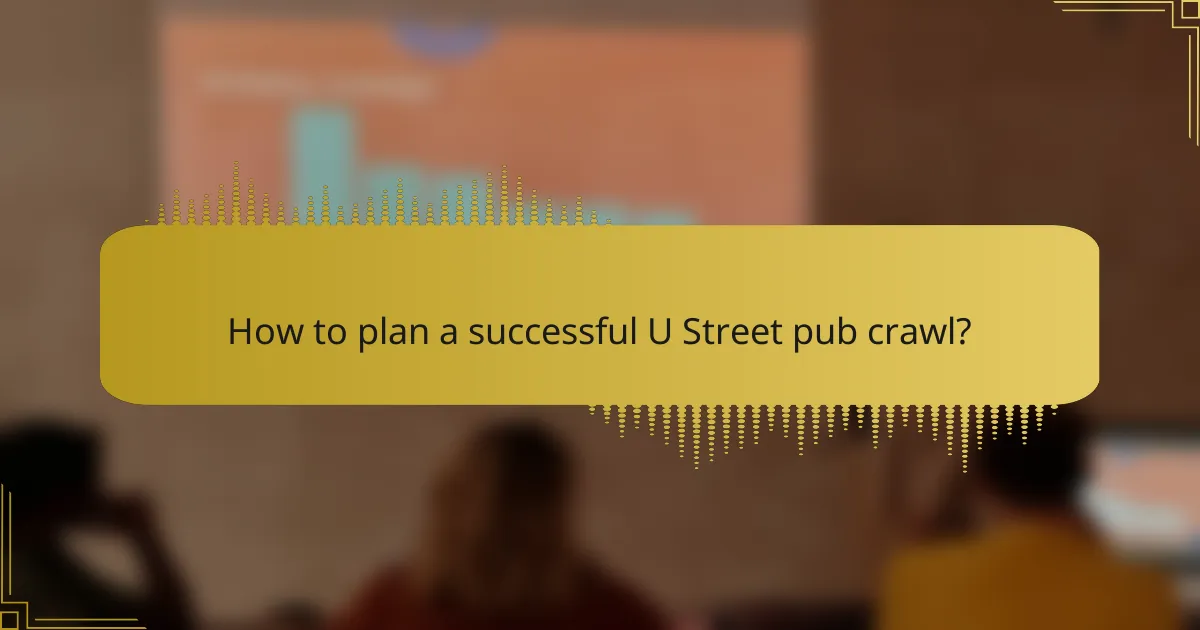 How to plan a successful U Street pub crawl?
