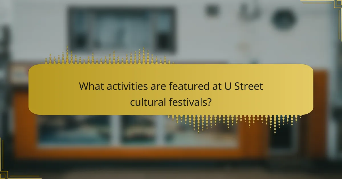 What activities are featured at U Street cultural festivals?