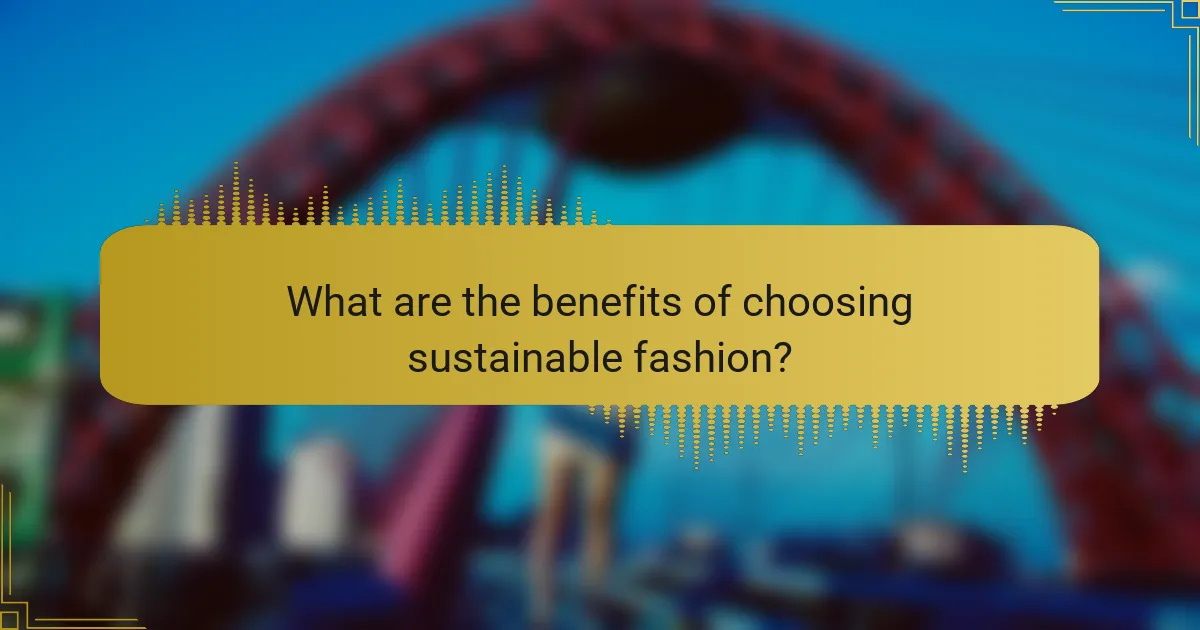 What are the benefits of choosing sustainable fashion?