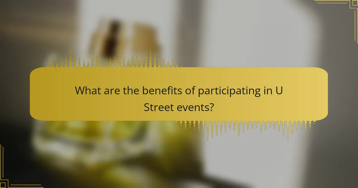 What are the benefits of participating in U Street events?