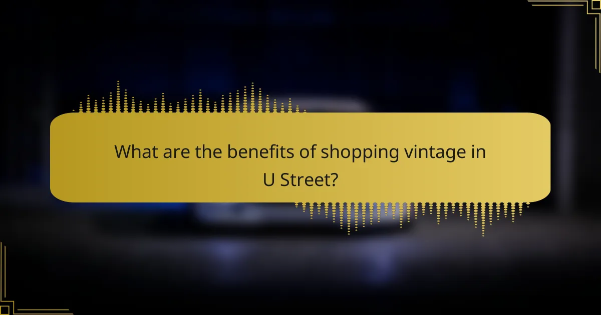 What are the benefits of shopping vintage in U Street?
