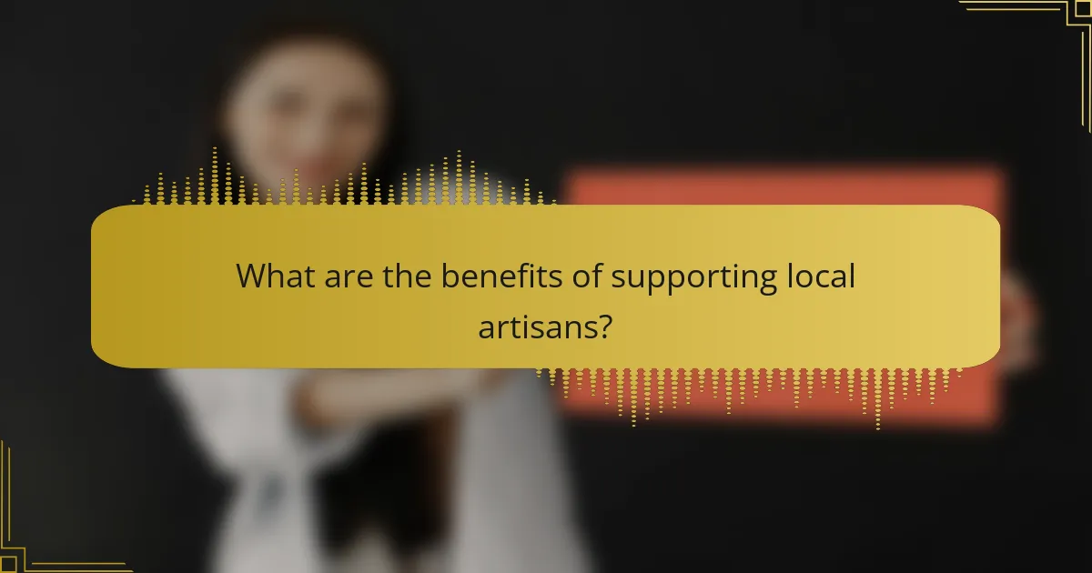 What are the benefits of supporting local artisans?