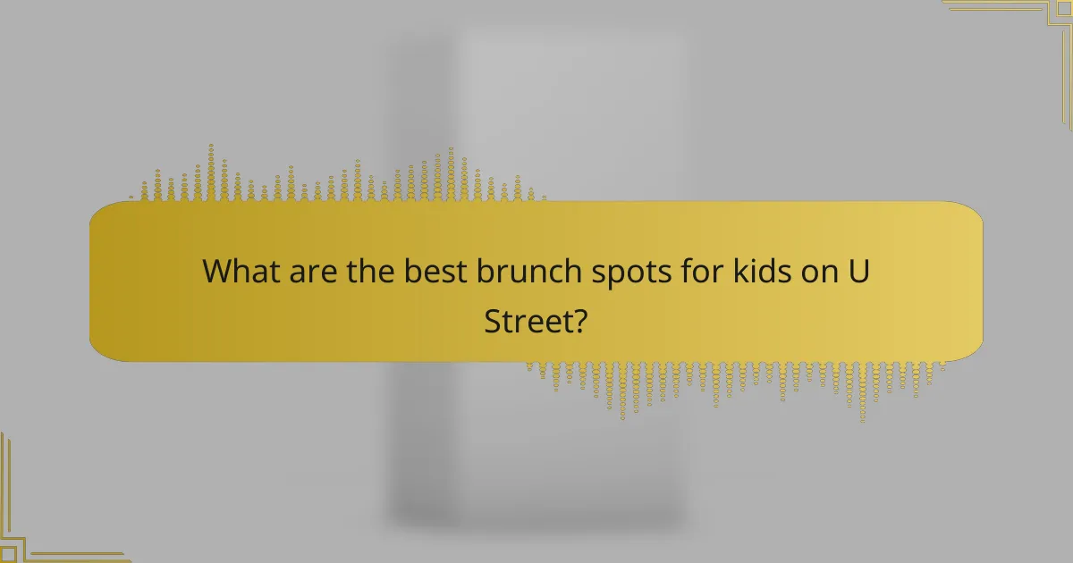 What are the best brunch spots for kids on U Street?