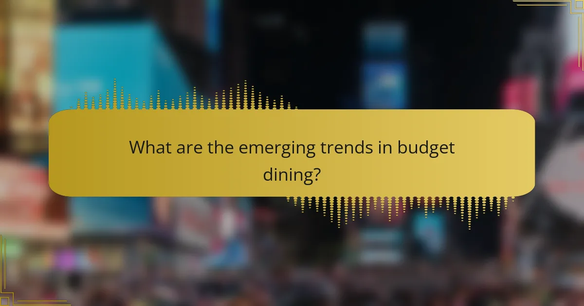 What are the emerging trends in budget dining?