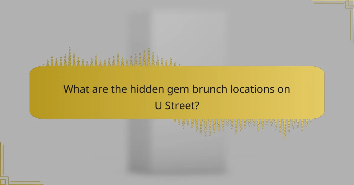 What are the hidden gem brunch locations on U Street?