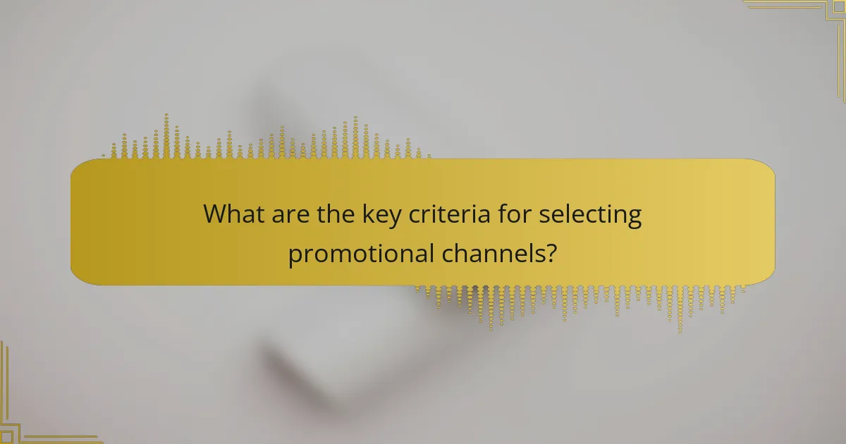 What are the key criteria for selecting promotional channels?