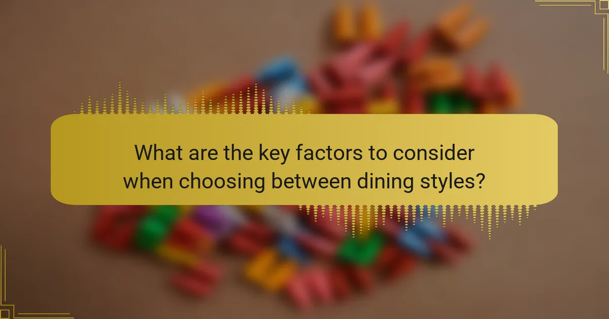 What are the key factors to consider when choosing between dining styles?