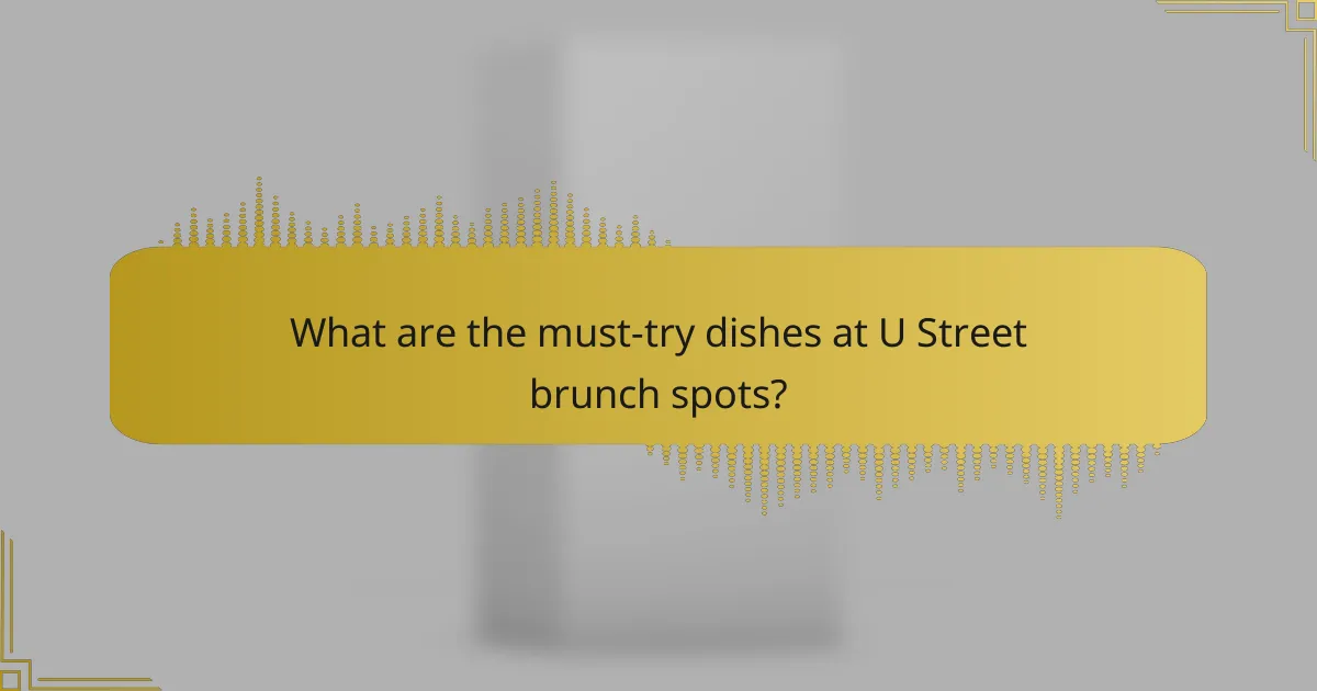 What are the must-try dishes at U Street brunch spots?