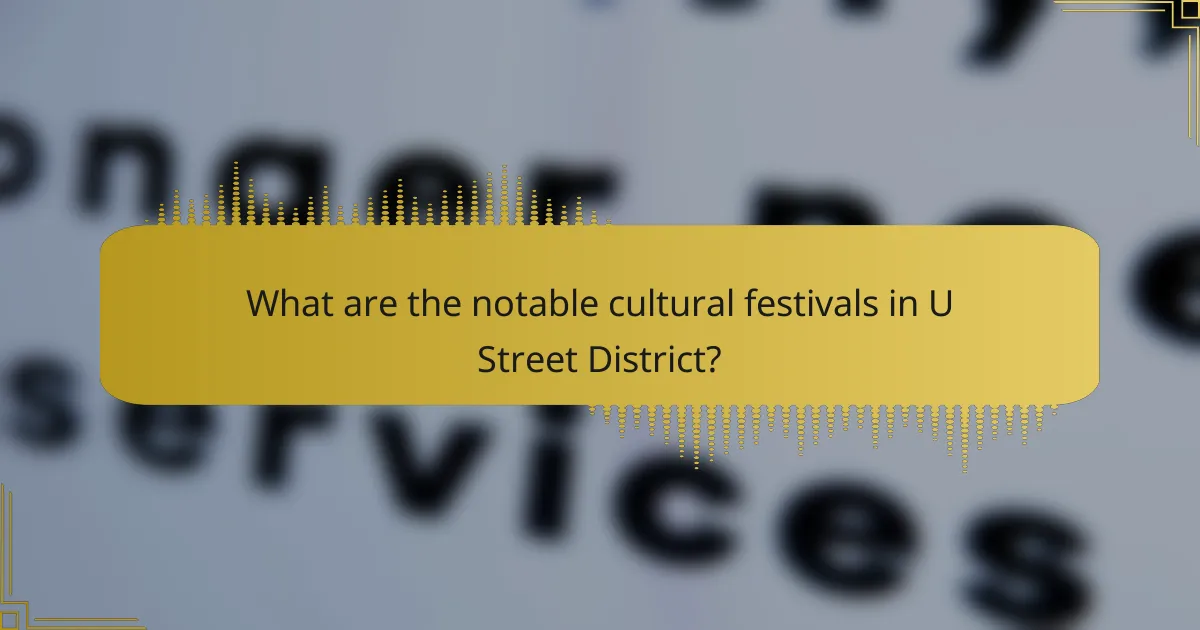 What are the notable cultural festivals in U Street District?