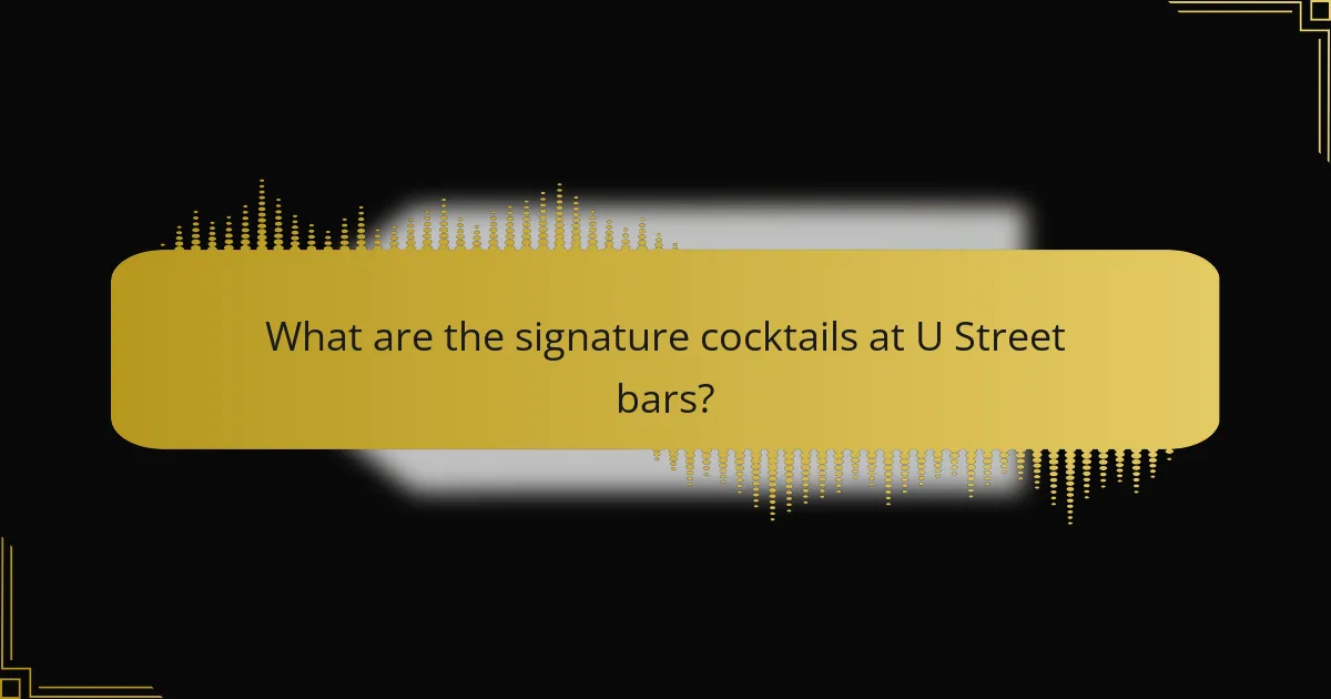 What are the signature cocktails at U Street bars?