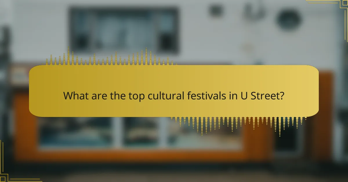 What are the top cultural festivals in U Street?