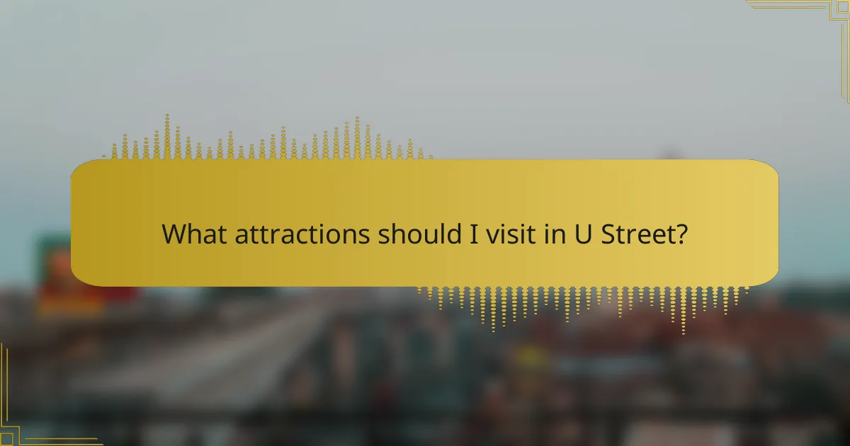 What attractions should I visit in U Street?