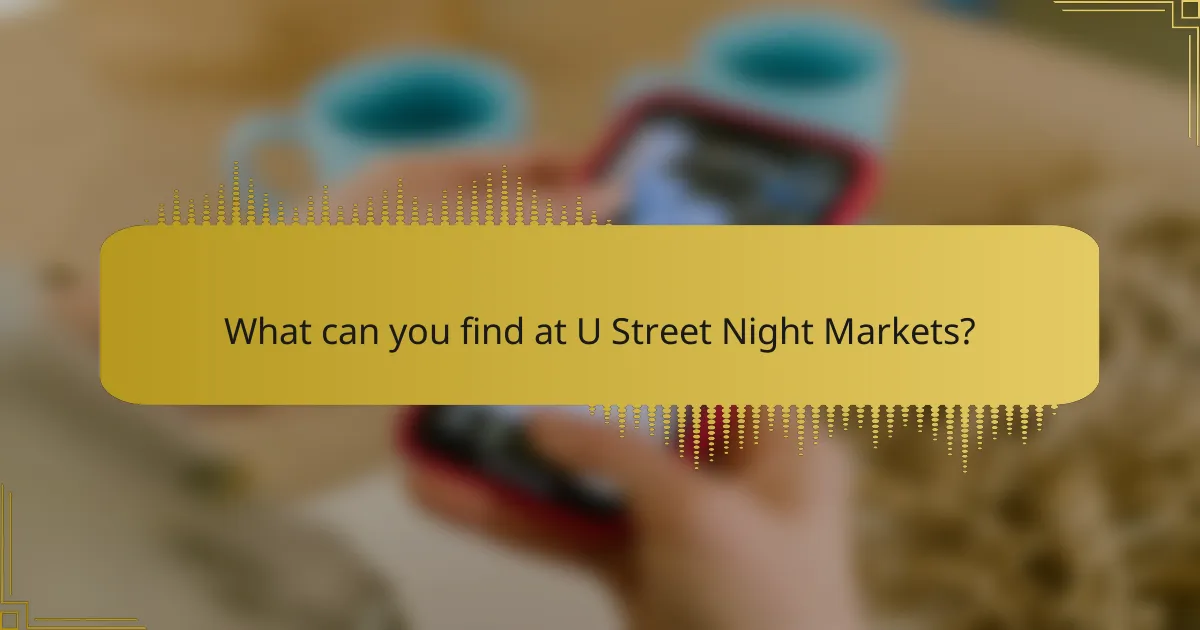 What can you find at U Street Night Markets?