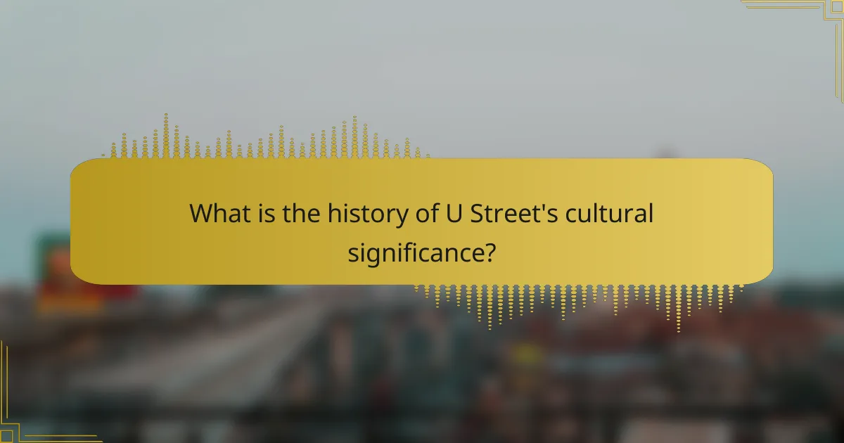 What is the history of U Street's cultural significance?