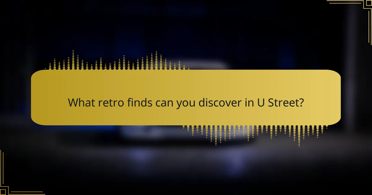 What retro finds can you discover in U Street?
