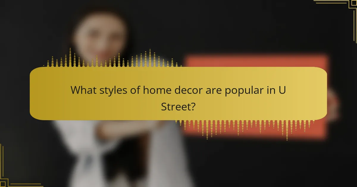 What styles of home decor are popular in U Street?