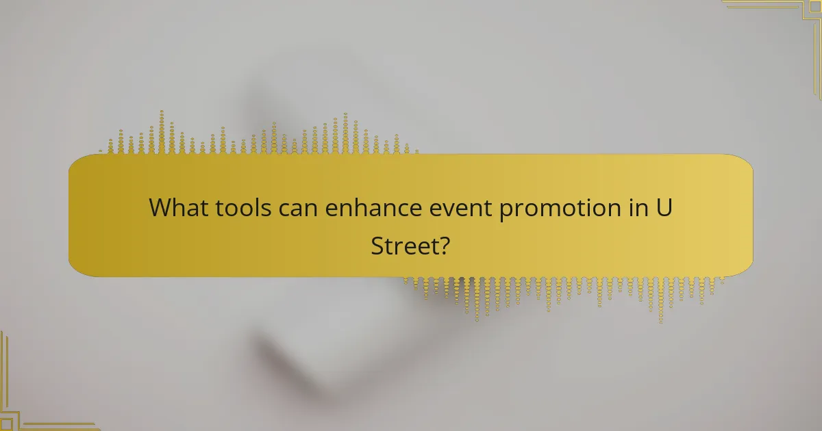 What tools can enhance event promotion in U Street?