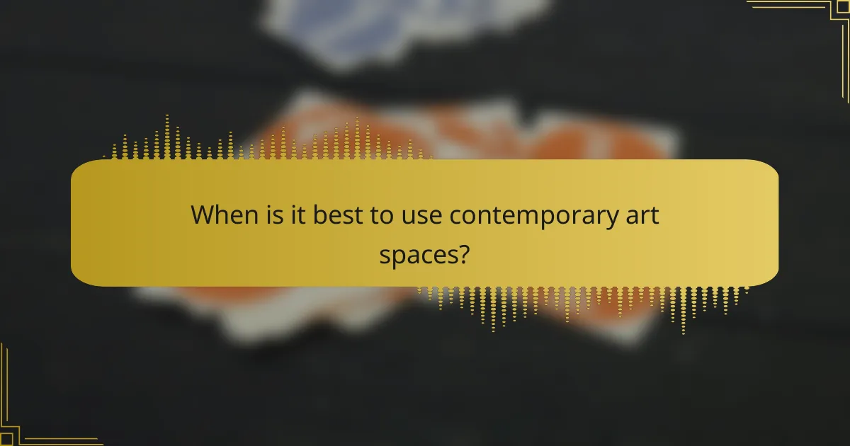 When is it best to use contemporary art spaces?