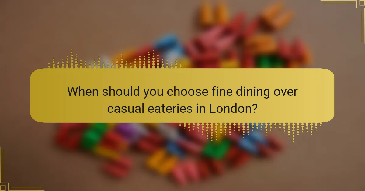 When should you choose fine dining over casual eateries in London?