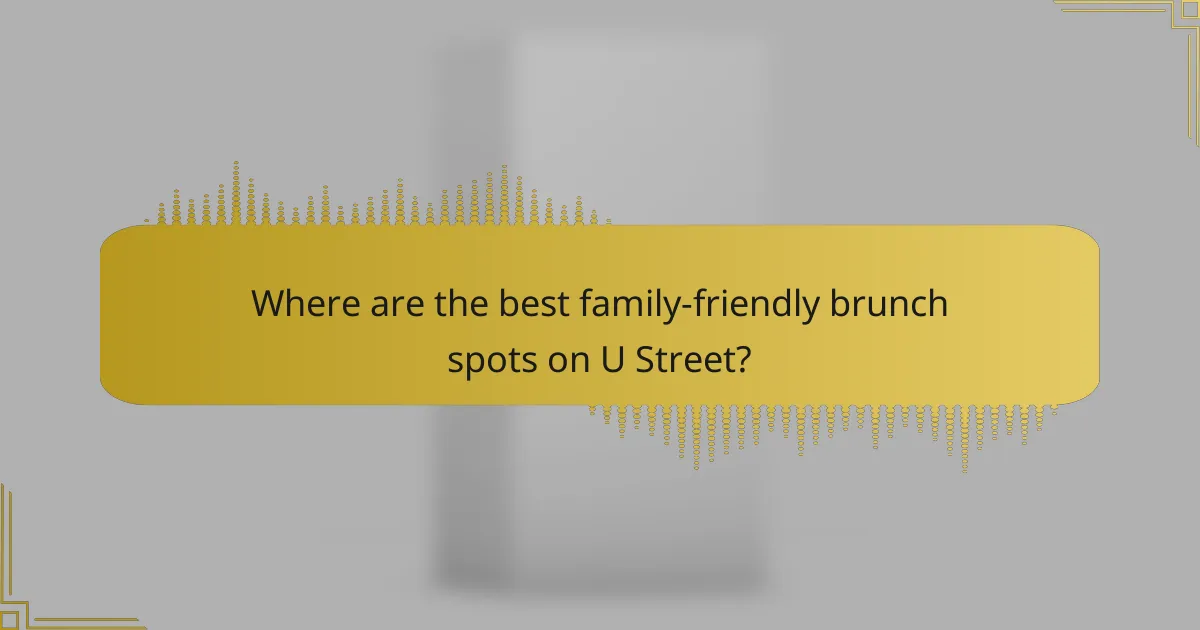 Where are the best family-friendly brunch spots on U Street?