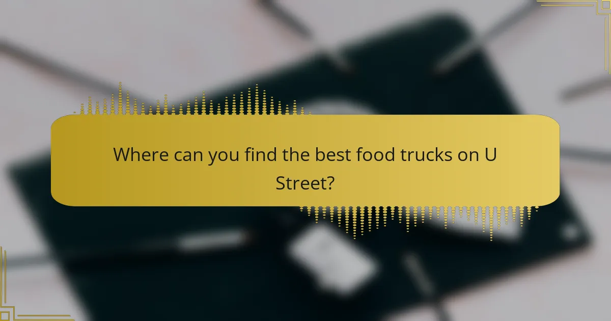 Where can you find the best food trucks on U Street?