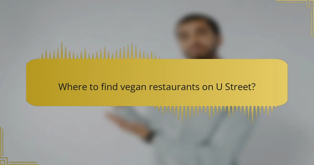Where to find vegan restaurants on U Street?