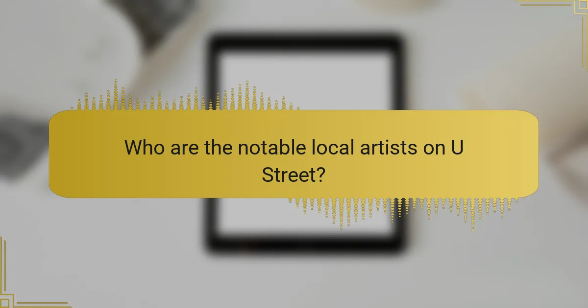 Who are the notable local artists on U Street?