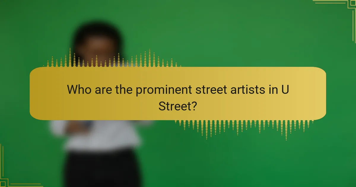 Who are the prominent street artists in U Street?